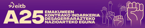 A25. Emakumeen kontrako indarkeria desagerrarazteko nazioarteko eguna. EiTB