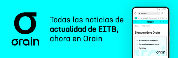 Todas las noticias de actualidad de EITB, ahora en Orain